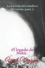 La leyenda del caballero del viento.: El legado de Nak?.
