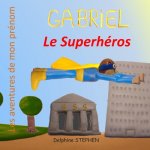 Gabriel le Superhéros: Les aventures de mon prénom