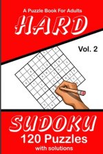 Hard Sudoku Vol. 2 A Puzzle Book For Adults: 120 Puzzles With Solutions