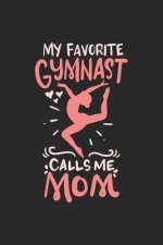 My Favorite Gymnast Calls Me Mom: 120 Pages I 6x9 I Dot Grid I Funny Gymnast Mom Gifts