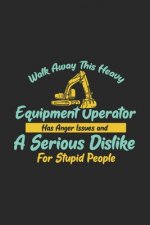 Walk Away This Heavy Equipment Operator Anger Issues A Serious Dislike For Stupid People: 120 Pages I 6x9 I Graph Paper 4x4 I Funny Excavator & Diggin