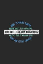 What Is Color Guard? Imagine Ballet, Plus Gymnastics, Plus Drill Team, Plus Cheerleading. Multiply That By Marching Band. Now Add Flying Swords,: 120