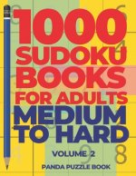 1000 Sudoku Books For Adults Medium To Hard - Volume 2: Brain Games for Adults - Logic Games For Adults
