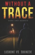Without A Trace: Dark & Damned