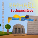 Raphaël le Superhéros: Les aventures de mon prénom