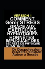 Comment Gérer Stress Grâce Aux Exercices Hypnotiques Honn?tes Impliquant Des Secrets De Physique Quantique