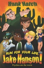 Run For Your Life, Jake Hanson!: Psychos Are The Worst