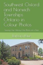 Southwest Oxford and Norwich Townships Ontario in Colour Photos: Saving Our History One Photo at a Time