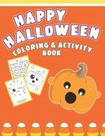 Happy Halloween Coloring And Activity Book: Cute & Fun Activities For Toddlers Ages 2-4