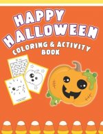 Happy Halloween Coloring And Activity Book: Cute & Fun Activities For Toddlers