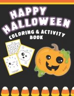 Happy Halloween Coloring And Activity Book: Cute & Fun Activities For Toddlers (Coloring Pages, Mazes, Dot to Dot)