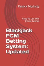 Blackjack FCM Betting System: Updated: Good To Use With Online Casinos