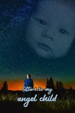 Letters to my angel child: Everything I could never tell you.