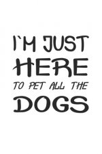 I'm just here to pet all the dogs: Monatsplaner, Termin-Kalender - Geschenk-Idee für Hunde-Halter - A5 - 120 Seiten