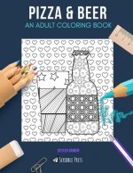 Pizza & Beer: AN ADULT COLORING BOOK: Pizza & Beer - 2 Coloring Books In 1