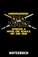 Kindergarten, Das Wars Episode II Möge Die Schule Bei Dir Sein: A5 Geschenkbuch KARIERT zum Schulstart - Einschulung - Erster Schultag - Schulanfänger
