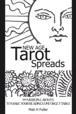 New Age Tarot Spreads: 99 modern layouts to make your readings unforgettable