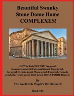 Beautiful Swanky Stone Dome Home COMPLEXES!: (HOW to Build SECURE Tax-proof, Insurance-proof, Self-air-conditioned, Paint-proof, Rot-proof, Termite-pr