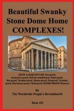 Beautiful Swanky Stone Dome Home COMPLEXES!: (HOW to Build SECURE Tax-proof, Insurance-proof, Self-air-conditioned, Paint-proof, Rot-proof, Termite-pr