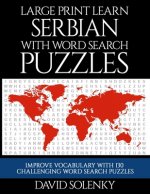 Large Print Learn Serbian with Word Search Puzzles: Learn Serbian Language Vocabulary with Challenging Easy to Read Word Find Puzzles
