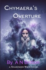 Chymaera's Overture: a Shadowed Ways novel