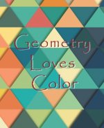 Geometry Loves Color: Enjoy drawing and coloring 30 different geometric designs, 7.5