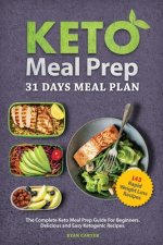 Keto Meal Prep: 31 Days Meal Plan, The Complete Keto Meal Prep Guide For Beginners. Delicious and Easy Ketogenic Recipes.