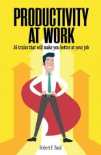 Productivity at Work: 36 tricks that will make you better at your job