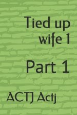 Tied up wife 1: Part 1