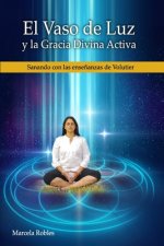 El Vaso de Luz y la Gracia Divina Activa: Sanando con las Ense?anzas de Volutier