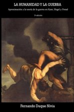 La humanidad y la guerra: Aproximación a una teoría de la guerra en Kant, Hegel y Freud