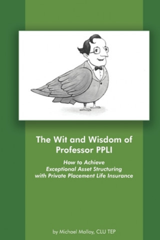 The Wit and Wisdom of Professor PPLI: How to Achieve Exceptional Asset Structuring with Private Placement Life Insurance