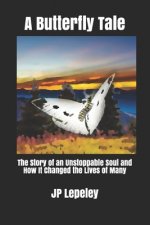 A Butterfly Tale: The Story of an Unstoppable Soul and How It Changed the Lives of Many