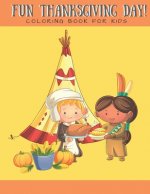 Fun Thanksgiving Day! Coloring Book for Kids: Coloring Book for Boys Girls Ages 2-4 4-8 Cute Indians and Pilgrims Thanksgiving Food Celebration 8x10 i
