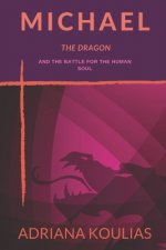 Michael, The Dragon: And the Battle for the Human Soul