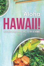 Aloha Hawaii!: Delicious Hawaiian Recipes to Try at Home!