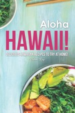 Aloha Hawaii!: Delicious Hawaiian Recipes to Try at Home!