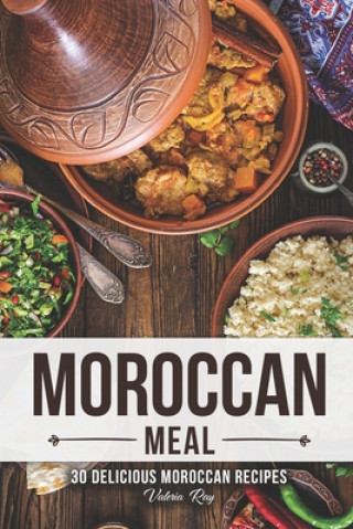 A Moroccan Meal: 30 Delicious Moroccan Recipes