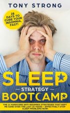 Sleep Strategy Bootcamp - 28 Days to Cure Your Insomnia, Fast!: The 11 Hardcore Anti-Insomnia Strategies that Kept Me Sane over the Last 25 Years - Ef