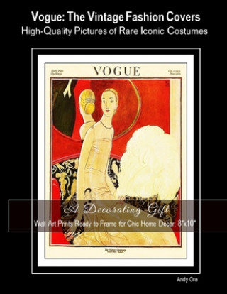 Wall Art Prints Ready to Frame for Chic Home Décor: 8"x10" Vogue: The Vintage Fashion Covers, High-Quality Pictures of Rare Iconic Costumes, A Decorat