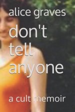 Don't Tell Anyone: A Cult Memoir