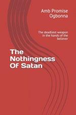 The Nothingness Of Satan: The deadliest weapon in the hands of the believer