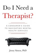 Do I Need a Therapist? A Consumer's Guide to Navigating Mental Health Services