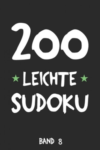 200 Leichte Sudoku Band 8: Puzzle Rätsel Heft, 9x9, 2 Rätsel pro Seite