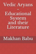 Vedic Aryans - Educational System and their Literature