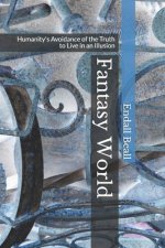 Fantasy World: Humanity's Avoidance of the Truth to Live in an Illusion