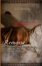 Remorse: a Wisconsin Love & Murder Story