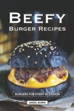 Beefy Burger Recipes: Burgers for Every Occasion