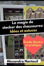 La magie de stocker des chaussures: Idées et astuces: -Guide illustré et pratique-