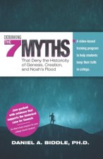 Debunking the Seven Myths that Deny the Historicity of Genesis, Creation, and Noah's Flood: A video-based training program to help students keep their